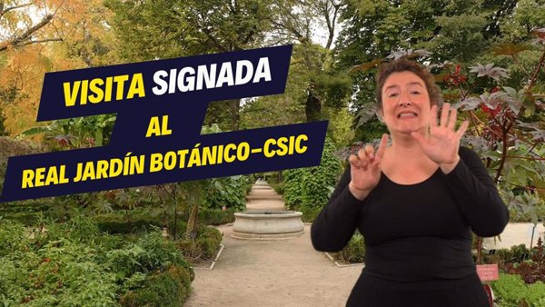 El Real Jardín Botánico-CSIC lanza un video para realizar una visita guiada interpretada en Lengua de Signos Española
