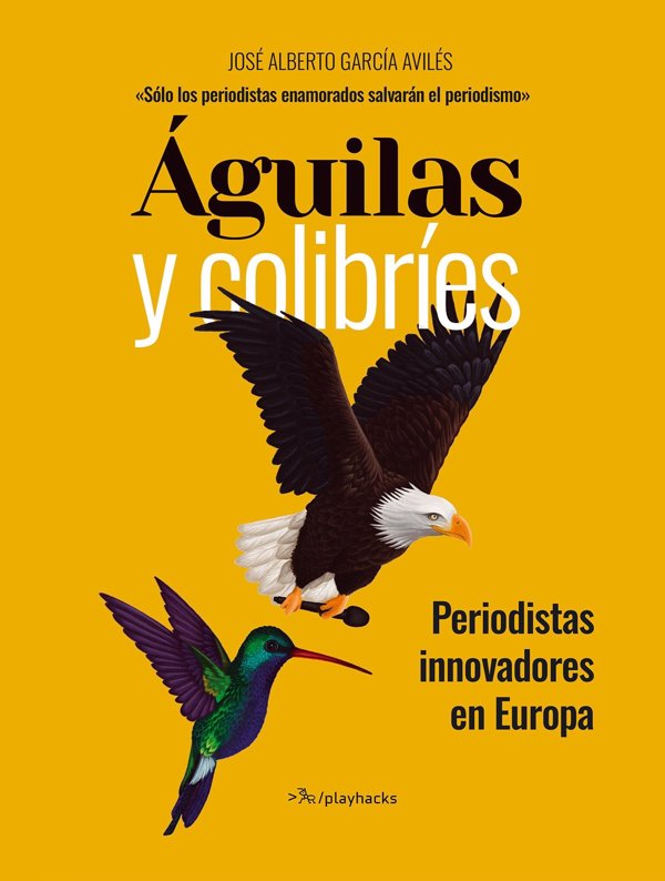 El periodista José Alberto García Avilés publica 'Águilas y colibríes', un libro sobre periodistas innovadores europeos