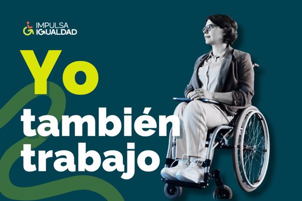 Impulsa Igualdad prepara la campaña #Yotambiéntrabajo para visibilizar el empleo de las personas con discapacidad