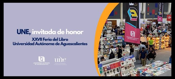 La UNE, invitada de honor de la Feria del Libro de la Universidad Autónoma de Aguascalientes (México)